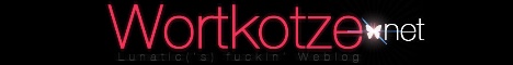 Wortkotze.net | Lunatics fuckin Weblog